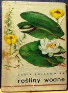Rośliny WODNE (Atlas), Maria POLAKOWSKA (il. Autorka) [WSziP Warszawa 1976]