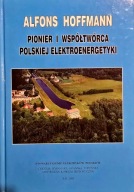Pionier i współtwórca polskiej elektroenergetyki Alfons Hoffmann
