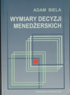 Adam Biela Wymiary decyzji menedżerskich