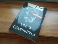 Krzyk Czarnobyla - Swietłana Aleksijewicz NOWA