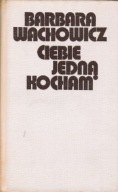 CIEBIE JEDNĄ KOCHAM BARBARA WACHOWICZ