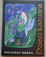 DZIECI KAZUARA Wojciech Bęben AUTOGRAF wyd. GAUDIUM 2006r.