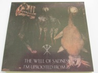THE WELL OF SADNESS – I'm Uprooted From It