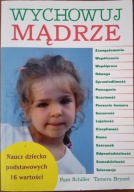 Wychowuj mądrze SCHILLER Pam BRYANT Tamera Naucz dziecko 16 wartości
