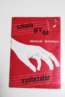 SZKOŁA GRY NA SYNTEZATOR 1 MIROSŁAW BEREŹNICKI