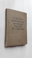HISTORIA USTROJU POLSKI W ZARYSIE t. 1 Korona - Stanislaw Kutrzeba (1912)