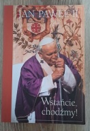 Wstańcie, chodżmy! Jan Paweł II