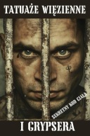 Tatuaże więzienne i Grypsera: Sekretny kod ciała