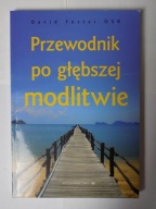 Przewodnik po głębszej modlitwie David Foster OSB