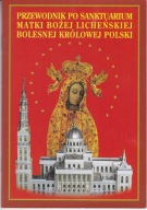 PRZEWODNIK PO SANKTUARIUM MATKI BOŻEJ LICHEŃSKIEJ BOLESNEJ KRÓLOWEJ POLSKI