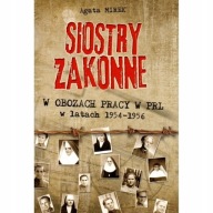 Siostry zakonne w obozach pracy PRL 1954-56