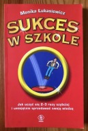 Sukces w szkole Jak uczyć się 2-3 razy szybciej Monika Łukasiewicz