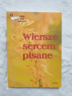 Wiersze sercem pisane Antologia poetów współczesny