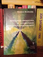 Mitologia społeczna w literaturze fantastycznonaukowej Szymon. Hrebenda