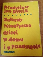 Zabawy tematyczne dzieci w domu i w przedszkolu Władysław Jan Dyner