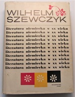 LITERATURA NIEMIECKA W XX WIEKU Wilhelm Szewczyk