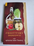 PRZETWORY DOMOWE CZYLI SPIŻARNIA BABCI TEODORY opr. Jan Rogala
