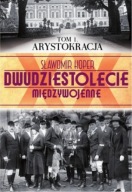 Dwudziestolecie międzywojenne. T. 1, Arystokracja Sławomir Koper