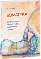 Somatyka O przywracaniu swobody ruchu, elastyczności i zdrowia Hanna Nowa