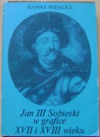 WIDACKA HANNA- JAN III SOBIESKI W GRAFICE XVII I XVIII WIEKU