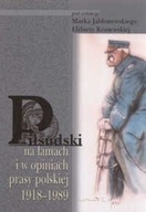 Piłsudski na łamach i w opiniach prasy polskiej 1918-1989