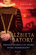u5- ELŻBIETA BATORY. Krwawa hrabina czy ofiara? - Jarosław Molenda