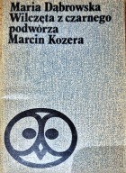 Wilczęta z czarnego podwórza. Marcin Kozera Maria Dąbrowska