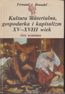 Kultura materialna , gospodarka i kapitalizm XV-XVIII wiek t. 2 Gry wymiany
