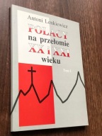 Polacy na przełomie XX i XXI wieku. Tom 1 Antoni Lenkiewicz