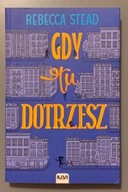 GDY TU DOTRZESZ - REBECCA STEAD