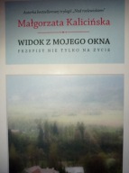 Widok z mojego okna Przepisy nie tylko na życie Kalicińska Małgorzata
