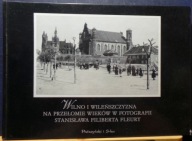 WILNO i WILEŃSZCZYZNA na przełomie wieków w fotografii St. Filiberta FLEURY