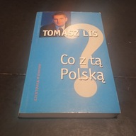 CO Z TĄ POLSKĄ TOMASZ LIS / KSIĄŻKA Z AUTOGRAFEM /