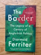Diarmaid Ferriter The Border The Legacy Century of Anglo-English Politics