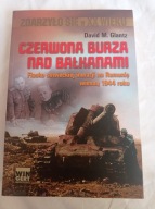 David M. Glantz - Czerwona burza nad Bałkanami