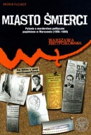Miasto śmierci Morderstwa polityczne w Warszawie 1945-1989