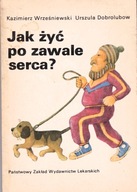 Jak żyć po zawale serca? Kazimierz Wrześniewski Urszula Dobrolubow