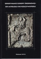 Odkrywanie Europy Środkowej. Od mitologii do rzeczywistości ; jak nowa