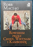 Rowerem przez Chiny Wietnam i Kambodżę - Robb Maciąg