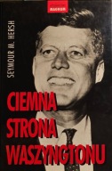 Ciemna strona Waszyngtonu - Seymour M. Hersh