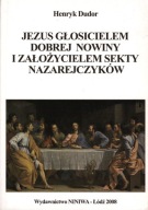 Jezus głosicielem Dobrej Nowiny i założycielem sekty Nazarejczyków Henryk