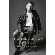 Nie ma jak przyszłość Michael J Fox biografia powrot do przeszłosci ksiazka