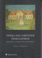 Opieka nad zabytkiem nieruchomym. Problemy administracyjnoprawne ; jak nowa