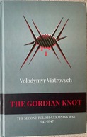 V. Viatrowych THE GORDIAN KNOT The Second Polish-Ukrainian War 1942-47