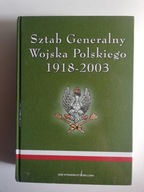 SZTAB GENERALNY WOJSKA POLSKIEGO 1918-2003 Praca zbiorowa