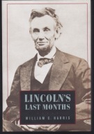 LINCOLN'S LAST MONTHS - William C. Harris - Twarda -Doskonały