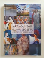 ART NOUVEAU NOWA SECESJA, WSPÓŁCZESNE KREACJE STYLU, KATALOG WYSTAWY, NOWY