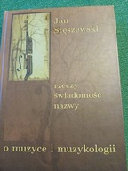 J.STĘSZEWSKI RZECZY ŚWIADOMOŚC NAZWY O MUZYCE I MUZYKOLOGII BDB