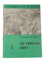 Zbigniew Kotański Jak powstają góry? Z geologią na co dzień