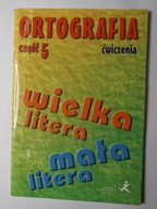 Suchowierska Ortografia Ćwiczenia Część 5 wyd. GWO Wielka i mała litera